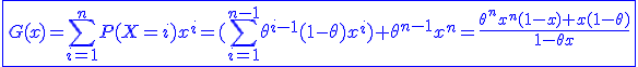 3$\blue\fbox{G(x)=\Bigsum_{i=1}^{n}P(X=i)x^i=(\Bigsum_{i=1}^{n-1}\theta^{i-1}(1-\theta)x^i)+\theta^{n-1}x^n=\frac{\theta^nx^n(1-x)+x(1-\theta)}{1-\theta x}}
